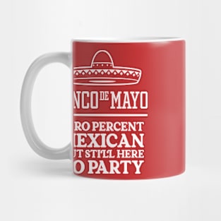 Funny Cinco de Mayo - Zero Percent Mexican But Still Here To Party Mug